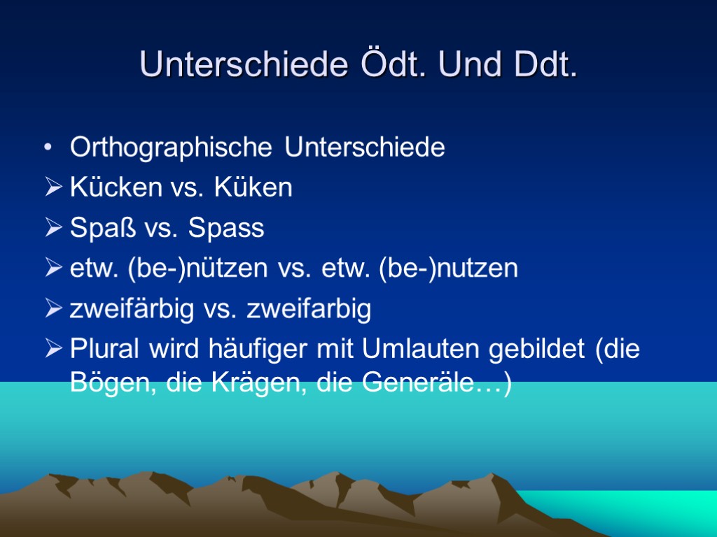 Unterschiede Ödt. Und Ddt. Orthographische Unterschiede Kücken vs. Küken Spaß vs. Spass etw. (be-)nützen